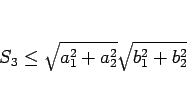 \begin{displaymath}
S_3\leq \sqrt{a_1^2+a_2^2}\sqrt{b_1^2+b_2^2}\end{displaymath}