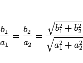 \begin{displaymath}
\frac{b_1}{a_1}=\frac{b_2}{a_2}
= \frac{\sqrt{b_1^2+b_2^2}}{\sqrt{a_1^2+a_2^2}}\end{displaymath}