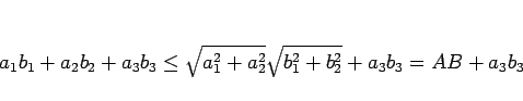 \begin{displaymath}
a_1b_1+a_2b_2+a_3b_3
\leq\sqrt{a_1^2+a_2^2}\sqrt{b_1^2+b_2^2}+a_3b_3
=AB+a_3b_3\end{displaymath}