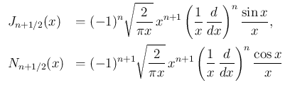 $\displaystyle
\begin{array}{ll}
J_{n+1/2}(x) &= \displaystyle (-1)^n\sqrt{\fr...
...,x^{n+1}
\left(\frac{1}{x}\,\frac{d}{dx}\right)^n\frac{\cos x}{x}
\end{array}$