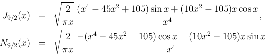 \begin{eqnarray*}J_{9/2}(x)
&=&
\sqrt{\frac{2}{\pi x}}\,
\frac{(x^4-45x^2+10...
...{\pi x}}\,
\frac{-(x^4-45x^2+105)\cos x+(10x^2-105)x\sin x}{x^4}\end{eqnarray*}