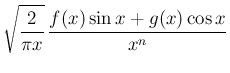 $\displaystyle \sqrt{\frac{2}{\pi x}}\,\frac{f(x)\sin x + g(x)\cos x}{x^n}
$