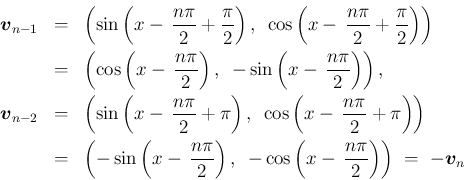 \begin{eqnarray*}\mbox{\boldmath {$v$}}_{n-1}
&=&
\left(\sin\left(x-\,\frac{n\...
...-\,\frac{n\pi}{2}\right)\right)
\ =\
-\mbox{\boldmath {$v$}}_n\end{eqnarray*}