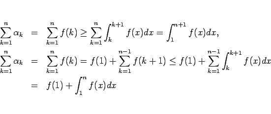 \begin{eqnarray*}\sum_{k=1}^{n}\alpha_k
&=&
\sum_{k=1}^{n}f(k)
\geq
\sum_...
...um_{k=1}^{n-1}\int_k^{k+1}f(x)dx
\\ &=&
f(1)+\int_1^nf(x)dx
\end{eqnarray*}