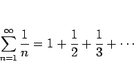 \begin{displaymath}
\sum_{n=1}^\infty\frac{1}{n}=1+\frac{1}{2}+\frac{1}{3}+\cdots
\end{displaymath}