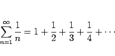 \begin{displaymath}
\sum_{n=1}^\infty\frac{1}{n}=1+\frac{1}{2}+\frac{1}{3}+\frac{1}{4}+\cdots\end{displaymath}