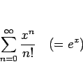 \begin{displaymath}
\sum_{n=0}^\infty \frac{x^n}{n!}\hspace{1zw}(=e^x)
\end{displaymath}