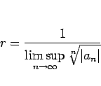 \begin{displaymath}
r=\frac{1}{\displaystyle \limsup_{n\rightarrow\infty}\sqrt[n]{\vert a_n\vert}}
\end{displaymath}