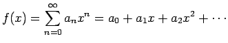 $f(x)=\displaystyle \sum_{n=0}^\infty a_nx^n=a_0+a_1x+a_2x^2+\cdots$