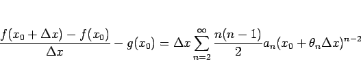 \begin{displaymath}
\frac{f(x_0+\Delta x)-f(x_0)}{\Delta x}-g(x_0)
= \Delta x\sum_{n=2}^\infty\frac{n(n-1)}{2}a_n(x_0+\theta_n\Delta x)^{n-2}
\end{displaymath}