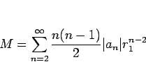\begin{displaymath}
M=\sum_{n=2}^\infty\frac{n(n-1)}{2}\vert a_n\vert r_1^{n-2}
\end{displaymath}