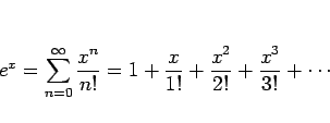 \begin{displaymath}
e^x = \sum_{n=0}^\infty\frac{x^n}{n!}
=1+\frac{x}{1!}+\frac{x^2}{2!}+\frac{x^3}{3!}+\cdots
\end{displaymath}