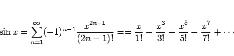 \begin{displaymath}
\sin x=\sum_{n=1}^\infty (-1)^{n-1}\frac{x^{2n-1}}{(2n-1)!}
...
...rac{x}{1!}-\frac{x^3}{3!}+\frac{x^5}{5!}-\frac{x^7}{7!}+\cdots
\end{displaymath}