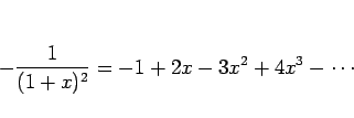 \begin{displaymath}
-\frac{1}{(1+x)^2}=-1+2x-3x^2+4x^3-\cdots
\end{displaymath}