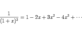 \begin{displaymath}
\frac{1}{(1+x)^2}=1-2x+3x^2-4x^3+\cdots
\end{displaymath}