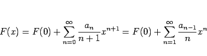 \begin{displaymath}
F(x)=F(0)+\sum_{n=0}^\infty\frac{a_n}{n+1}x^{n+1}
=F(0)+\sum_{n=1}^\infty\frac{a_{n-1}}{n}x^n
\end{displaymath}