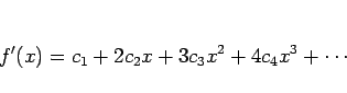 \begin{displaymath}
f'(x)=c_1+2c_2 x+3c_3x^2+4c_4x^3+\cdots
\end{displaymath}
