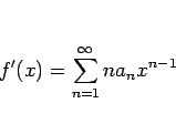 \begin{displaymath}
f'(x)=\sum_{n=1}^\infty na_n x^{n-1}
\end{displaymath}