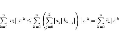\begin{displaymath}
\sum_{k=0}^n \vert c_k\vert\vert x\vert^k
\leq\sum_{k=0}^n...
...t\right)\vert x\vert^k
=\sum_{k=0}^n \hat{c}_k\vert x\vert^k
\end{displaymath}