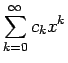 $\displaystyle \sum_{k=0}^\infty c_k x^k$