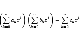 \begin{displaymath}
\left(\sum_{k=0}^n a_k x^k\right)
\left(\sum_{k=0}^n b_k x^k\right)
-\sum_{k=0}^n c_k x^k
\end{displaymath}
