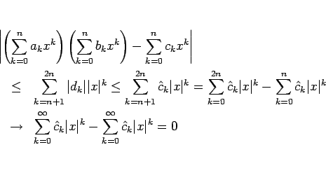 \begin{eqnarray*}\lefteqn{\left\vert\left(\sum_{k=0}^n a_k x^k\right)
\left(\su...
...vert x\vert^k
-\sum_{k=0}^\infty \hat{c}_k\vert x\vert^k
= 0
\end{eqnarray*}