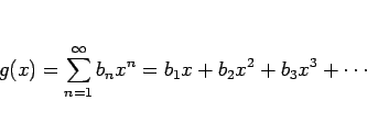\begin{displaymath}
g(x)=\sum_{n=1}^\infty b_n x^n= b_1x+b_2x^2+b_3x^3+\cdots
\end{displaymath}