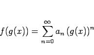 \begin{displaymath}
f(g(x))=\sum_{n=0}^\infty a_n\left(g(x)\right)^n
\end{displaymath}