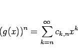 \begin{displaymath}
\left(g(x)\right)^n=\sum_{k=n}^\infty c_{k,n} x^k\end{displaymath}