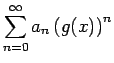 $\displaystyle \sum_{n=0}^\infty a_n\left(g(x)\right)^n$