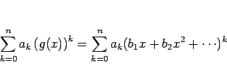 \begin{displaymath}
\sum_{k=0}^n a_k\left(g(x)\right)^k
= \sum_{k=0}^n a_k(b_1x+b_2x^2+\cdots)^k
\end{displaymath}