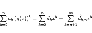 \begin{displaymath}
\sum_{k=0}^n a_k\left(g(x)\right)^k
= \sum_{k=0}^n d_kx^k + \sum_{k=n+1}^\infty \hat{d}_{k,n} x^k
\end{displaymath}