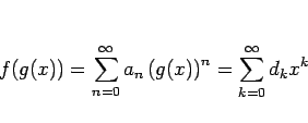 \begin{displaymath}
f(g(x))=\sum_{n=0}^\infty a_n\left(g(x)\right)^n=\sum_{k=0}^\infty d_kx^k
\end{displaymath}