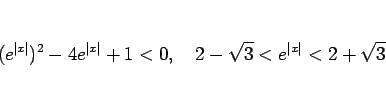 \begin{displaymath}
(e^{\vert x\vert})^2-4e^{\vert x\vert}+1<0,\hspace{1zw}
2-\sqrt{3}<e^{\vert x\vert}<2+\sqrt{3}
\end{displaymath}