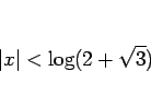 \begin{displaymath}
\vert x\vert<\log(2+\sqrt{3})
\end{displaymath}