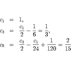 \begin{eqnarray*}c_1 &=& 1,\\
c_3 &=& \frac{c_1}{2}-\frac{1}{6}=\frac{1}{3},\\
c_5 &=& \frac{c_3}{2}-\frac{c_1}{24}+\frac{1}{120}=\frac{2}{15}
\end{eqnarray*}