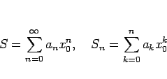 \begin{displaymath}
S=\sum_{n=0}^\infty a_n x_0^n, \hspace{1zw}S_n=\sum_{k=0}^n a_k x_0^k
\end{displaymath}