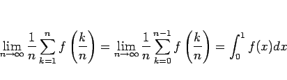 \begin{displaymath}
\lim_{n\rightarrow\infty}\frac{1}{n}\sum_{k=1}^n f\left(\fr...
...sum_{k=0}^{n-1} f\left(\frac{k}{n}\right)
=
\int_0^1 f(x)dx
\end{displaymath}