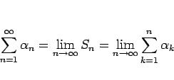 \begin{displaymath}
\sum_{n=1}^\infty\alpha_n = \lim_{n\rightarrow\infty}S_n
= \lim_{n\rightarrow\infty}\sum_{k=1}^n\alpha_k
\end{displaymath}