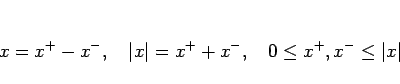 \begin{displaymath}
x=x^{+}-x^{-},\hspace{1zw}\vert x\vert=x^{+}+x^{-}, \hspace{1zw}0\leq x^{+},x^{-}\leq \vert x\vert
\end{displaymath}