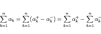 \begin{displaymath}
\sum_{k=1}^n\alpha_k=\sum_{k=1}^n(\alpha_k^{+}-\alpha_k^{-})
=\sum_{k=1}^n\alpha_k^{+}-\sum_{k=1}^n\alpha_k^{-}
\end{displaymath}