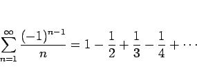 \begin{displaymath}
\sum_{n=1}^\infty \frac{(-1)^{n-1}}{n}
= 1-\frac{1}{2}+\frac{1}{3}-\frac{1}{4}+\cdots\end{displaymath}