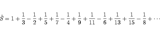 \begin{displaymath}
\hat{S}
=
1+\frac{1}{3}-\frac{1}{2}+\frac{1}{5}+\frac{1...
...1}-\frac{1}{6}
+\frac{1}{13}+\frac{1}{15}-\frac{1}{8}
+\cdots\end{displaymath}