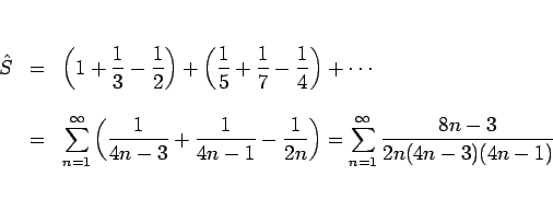 \begin{eqnarray*}\hat{S}
&=&
\left(1+\frac{1}{3}-\frac{1}{2}\right)
+\left(\f...
...ac{1}{2n}\right)
=
\sum_{n=1}^\infty\frac{8n-3}{2n(4n-3)(4n-1)}\end{eqnarray*}