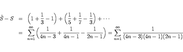 \begin{eqnarray*}\hat{S}-S
&=&
\left(1+\frac{1}{3}-1\right)
+\left(\frac{1}{5...
...1}{2n-1}\right)
=
\sum_{n=1}^\infty\frac{1}{(4n-3)(4n-1)(2n-1)}\end{eqnarray*}