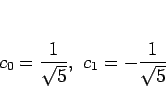\begin{displaymath}
c_0=\frac{1}{\sqrt{5}},\ c_1=-\frac{1}{\sqrt{5}}
\end{displaymath}
