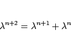 \begin{displaymath}
\lambda^{n+2}=\lambda^{n+1}+\lambda^n
\end{displaymath}