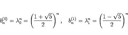 \begin{displaymath}
b^{(0)}_n=\lambda_0^n=\left(\frac{1+\sqrt{5}}{2}\right)^n,\h...
...1zw}
b^{(1)}_n=\lambda_1^n=\left(\frac{1-\sqrt{5}}{2}\right)^n
\end{displaymath}