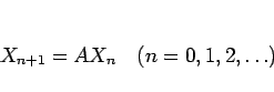 \begin{displaymath}
X_{n+1}=AX_n\hspace{1zw}(n=0,1,2,\ldots)\end{displaymath}