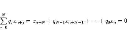 \begin{displaymath}
\sum_{j=0}^Nq_jx_{n+j}
= x_{n+N}+q_{N-1}x_{n+N-1}+\cdots+q_0x_n=0\end{displaymath}